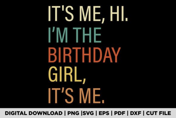 Download It's Me Hi I'm the Birthday Girl It's Me - Premium Resources