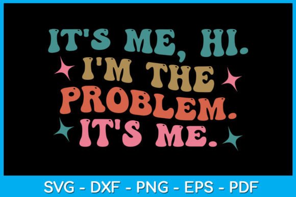 Download It's Me, Hi I'm the Problem It's Me SVG - It's me Collection