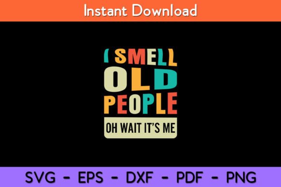 Download I Smell Old People It's Me Funny Senior - It's me Collection